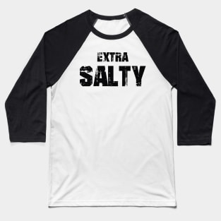 Extra Salty Black Text Baseball T-Shirt